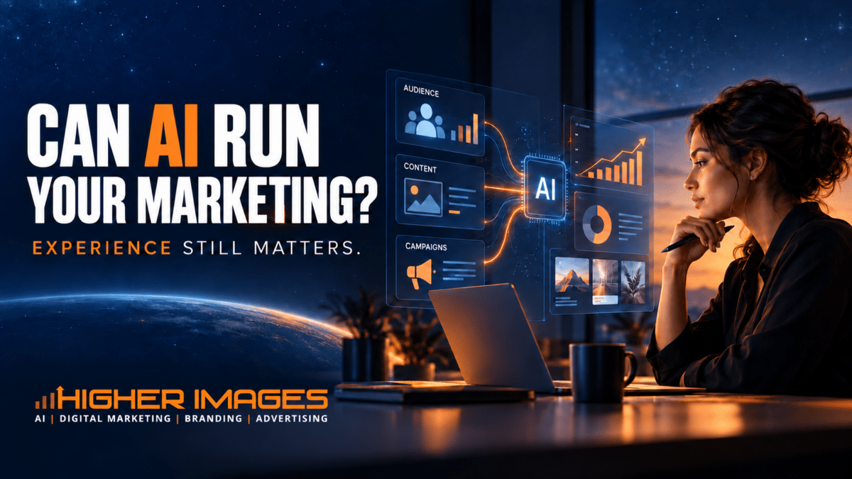 Marketing strategist reviewing AI tools with Higher Images branding and the message Can AI run your marketing Experience still matters | Can AI Run Your Marketing What Business Owners Should Know Before Saying Yes